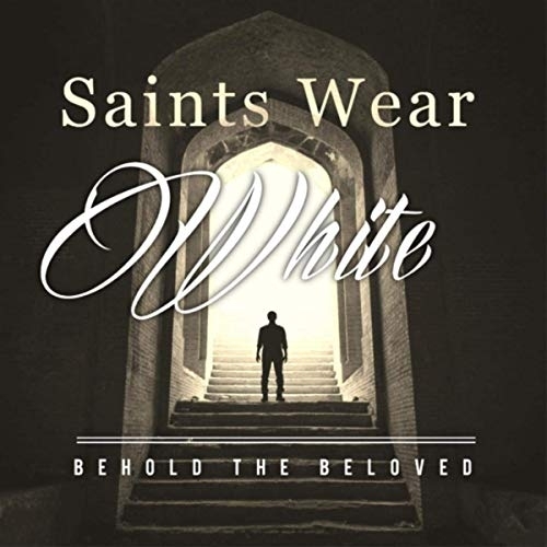 Behold the Beloved – Saints Wear White (2019)